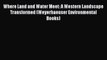 Read Where Land and Water Meet: A Western Landscape Transformed (Weyerhaeuser Environmental