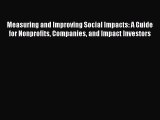 Read Measuring and Improving Social Impacts: A Guide for Nonprofits Companies and Impact Investors