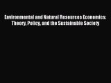 Read Environmental and Natural Resources Economics: Theory Policy and the Sustainable Society