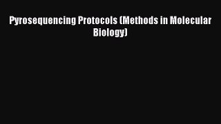 Read Pyrosequencing Protocols (Methods in Molecular Biology) PDF Free