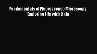 Download Fundamentals of Fluorescence Microscopy: Exploring Life with Light PDF Online