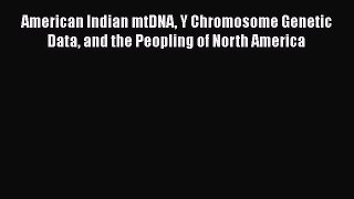 Read American Indian mtDNA Y Chromosome Genetic Data and the Peopling of North America Ebook