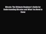 Read Bitcoin: The Ultimate Beginner's Guide for Understanding Bitcoins and What You Need to