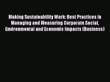Read Making Sustainability Work: Best Practices in Managing and Measuring Corporate Social