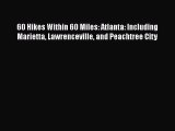 Read 60 Hikes Within 60 Miles: Atlanta: Including Marietta Lawrenceville and Peachtree City