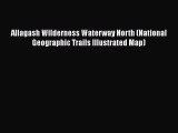 Read Allagash Wilderness Waterway North (National Geographic Trails Illustrated Map) Ebook