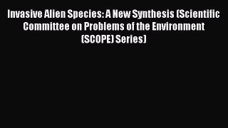 Read Invasive Alien Species: A New Synthesis (Scientific Committee on Problems of the Environment