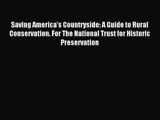 Read Saving America's Countryside: A Guide to Rural Conservation. For The National Trust for