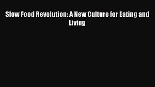 Read Slow Food Revolution: A New Culture for Eating and Living Ebook Free