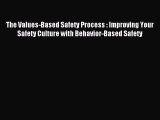 Read The Values-Based Safety Process : Improving Your Safety Culture with Behavior-Based Safety