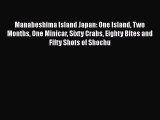 Read Manabeshima Island Japan: One Island Two Months One Minicar Sixty Crabs Eighty Bites and