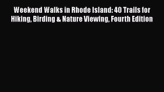 Read Weekend Walks in Rhode Island: 40 Trails for Hiking Birding & Nature Viewing Fourth Edition