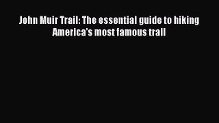 Read John Muir Trail: The essential guide to hiking America's most famous trail Ebook Free