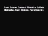 Read Green Greener Greenest: A Practical Guide to Making Eco-Smart Choices a Part of Your Life