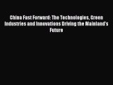 Download China Fast Forward: The Technologies Green Industries and Innovations Driving the