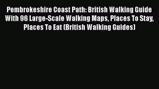 Read Pembrokeshire Coast Path: British Walking Guide With 96 Large-Scale Walking Maps Places