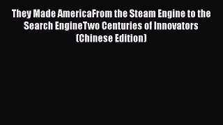 Read They Made AmericaFrom the Steam Engine to the Search EngineTwo Centuries of Innovators