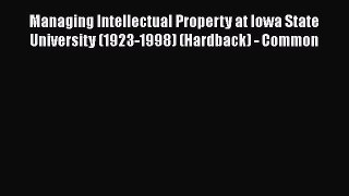 Read Managing Intellectual Property at Iowa State University (1923-1998) (Hardback) - Common