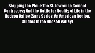 Read Stopping the Plant: The St. Lawrence Cement Controversy And the Battle for Quality of