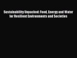 Read Sustainability Unpacked: Food Energy and Water for Resilient Environments and Societies