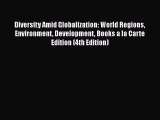 Read Diversity Amid Globalization: World Regions Environment Development Books a la Carte Edition