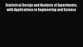 Read Statistical Design and Analysis of Experiments with Applications to Engineering and Science