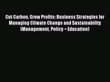 Read Cut Carbon Grow Profits: Business Strategies for Managing Climate Change and Sustainability