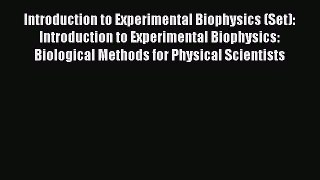 Read Introduction to Experimental Biophysics (Set): Introduction to Experimental Biophysics: