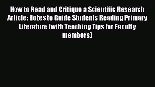 Read How to Read and Critique a Scientific Research Article: Notes to Guide Students Reading