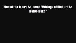 Download Man of the Trees: Selected Writings of Richard St. Barbe Baker PDF Free