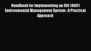 Read Handbook for Implementing an ISO 14001 Environmental Management System : A Practical Approach