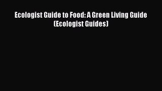 Read Ecologist Guide to Food: A Green Living Guide (Ecologist Guides) Ebook Free