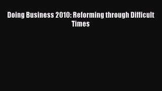 Read Doing Business 2010: Reforming through Difficult Times Ebook Free