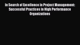 Read In Search of Excellence in Project Management: Successful Practices in High Performance