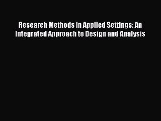 Read Research Methods in Applied Settings: An Integrated Approach to Design and Analysis Ebook