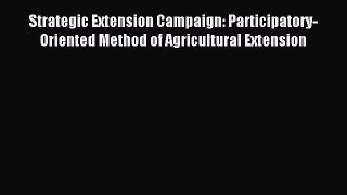 Read Strategic Extension Campaign: Participatory-Oriented Method of Agricultural Extension