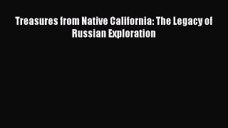 Read Treasures from Native California: The Legacy of Russian Exploration Ebook Free