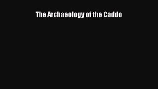 Read The Archaeology of the Caddo Ebook Free