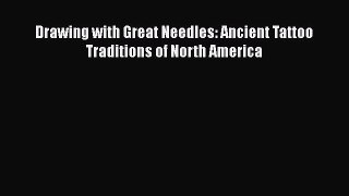 Download Drawing with Great Needles: Ancient Tattoo Traditions of North America PDF Free