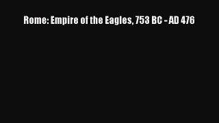 Read Rome: Empire of the Eagles 753 BC - AD 476 Ebook Free