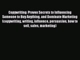 Read Copywriting: Proven Secrets to Influencing Someone to Buy Anything and Dominate Marketing