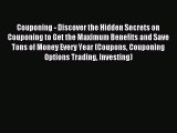 Read Couponing - Discover the Hidden Secrets on Couponing to Get the Maximum Benefits and Save