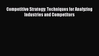 Read Competitive Strategy: Techniques for Analyzing Industries and Competitors Ebook Free