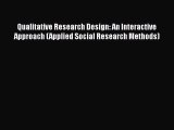 Read Qualitative Research Design: An Interactive Approach (Applied Social Research Methods)