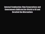 Read Internal Combustion: How Corporations and Governments Addicted the World to Oil and Derailed