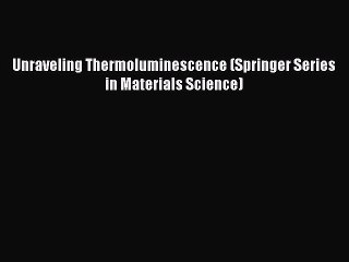 Video herunterladen: Read Unraveling Thermoluminescence (Springer Series in Materials Science) Ebook Free