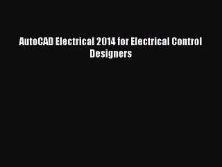 [PDF] AutoCAD Electrical 2014 for Electrical Control Designers [Download] Full Ebook