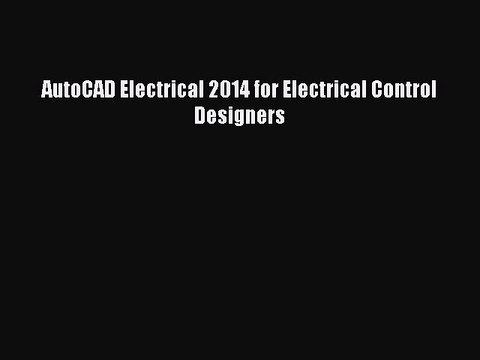 [PDF] AutoCAD Electrical 2014 for Electrical Control Designers [Download] Full Ebook