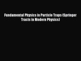 Download Fundamental Physics in Particle Traps (Springer Tracts in Modern Physics) Ebook Free