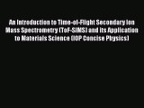 Download An Introduction to Time-of-Flight Secondary Ion Mass Spectrometry (ToF-SIMS) and its